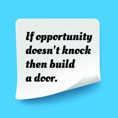 Inspirational motivational quote. If opportunity doesn't knock then build a door