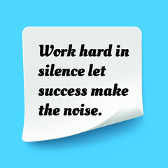 Inspirational motivational quote. Work hard in silence let success make the noise