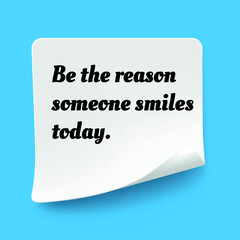 Inspirational motivational quote. Be the reason someone smiles today