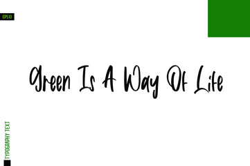 Green Is A Way Of Life About Environment Text Design with Lettering