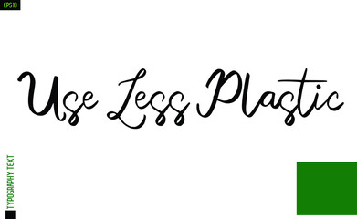 Use less Plastic  Environment Design with Text Lettering