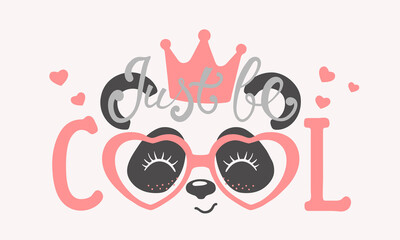 Cute panda face with crown, pink heart glasses. Just Be Cool slogan. Vector illustration for children print design, kids t-shirt, baby wear