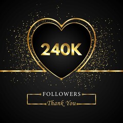 240K or 240 thousand followers with heart and gold glitter isolated on black background. Greeting card template for social networks friends, and followers. Thank you, followers, achievement.