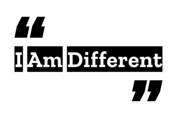 I Am Different quote design in black & white color with bold text style inside quotation marks. Used as a motivational background for concepts like self esteem, success mindset & positive affirmation.