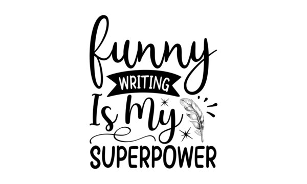 Funny Writing Is My Superpower, lettering inspirational quote on the paperTypography winter snow t-shirt design, Typography SVG snow t-shirt design, Winter t-shirt, Snow T shir