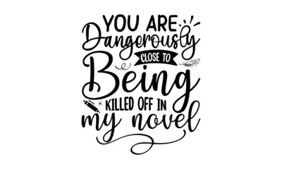 You Are Dangerously Close To Being Killed Off In My Novel, Vector hand drawn style retro typewriter textured vintage dots, Typography winter snow t shirt design , Typography svg snow t shirt design