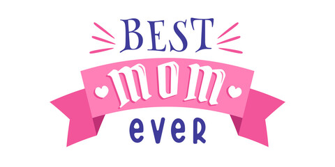 Vector emblem with text of Best Mom ever with pink ribbon. Vector poster for Mother's day.