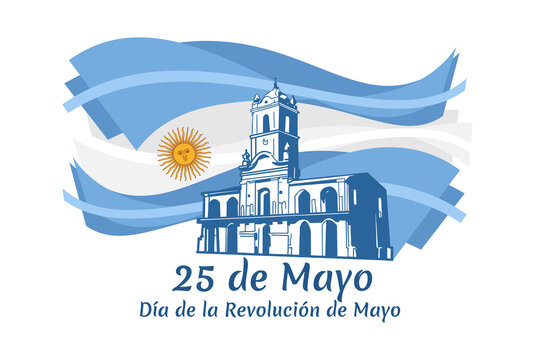 Translation: May 25, May Revolution Day. Día de la Revolución de Mayo. May Revolution of Argentina vector illustration. Suitable for greeting card, poster and banner 