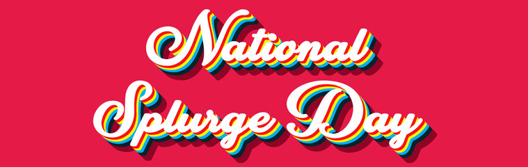 Happy National Splurge Day, June 18. Calendar on workplace Retro Text Effect, Empty space for text