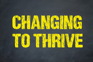 Changing to thrive