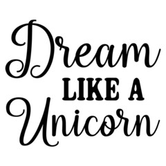 Dream Like a Unicorn