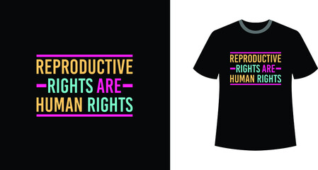 Reproductive Rights are Human Rights Modern Stylish Text T-shirt Design.