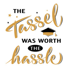 Fototapeta premium The tassel was worth the hassle. Greeting lettering sign with academic hat. Congratulating vector banner for graduation party, congratulation ceremony, card. University, school, academy grads symbol