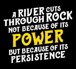 Naklejka na ściany i meble A river cuts through rock not because of its power but because of its persistence. Motivational quote.
