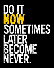Do it now sometimes later becomes never. Motivational quote.