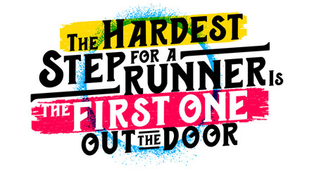 The hardest step for a runner is the first one out the door. Motivational quote.