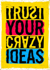 Trust your crazy ideas. Motivational quote.