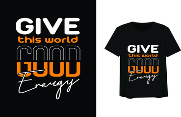 give this world good energy beautiful t-shirt design