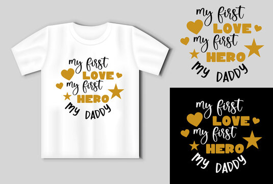 My first love mye first hero my daddy quote. Vector lettering for t shirt, poster, card. Happy fathers day concept