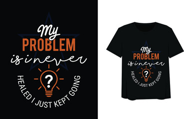 my problem custom made tshirt design