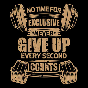 No Time For Exclusives Never Give Up Every Second Counts, GYM Vector T-shirt Design