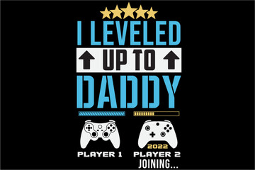 Obraz premium I leveled Up to Daddy's New parent Gamer T-Shirt, Fathers Day Shirt, Daddy, Papa, New Dad, Best Dad Ever, Grandpa, Grandfather, Gift For Dad, Gift For Father, Father's Day T-Shirt Design