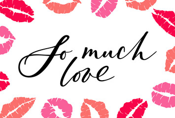 So much love lettering quote mark kiss silhouette isolated on white background. Stamp makeup printfrom mouth. Vector illustration
