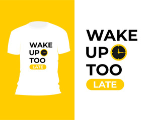 wake up too late t shirt design concept with clock element, printing, typography