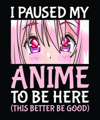 I Paused My Anime To Be Here Otaku Anime