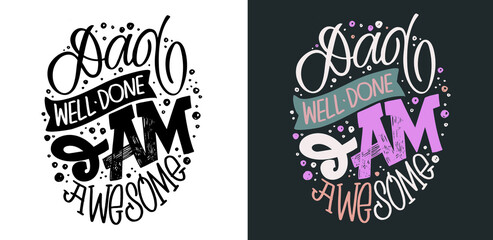 Obraz premium Dad well done I am awesome - lettering postcard. Happy Fathers day. 