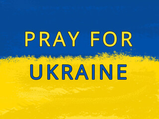 Pray for Ukraine. Russia vs Ukraine war conflict Putin. An inscription in the colors of the Ukrainian flag.