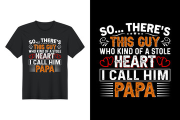 So There's This Guy Who Kind Of A Stole Heart I Call Him Papa, T Shirt Design, Father's Day T-Shirt Design