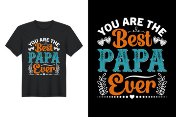 You Are The Best Papa Ever,  T Shirt Design, Father's Day T-Shirt Design