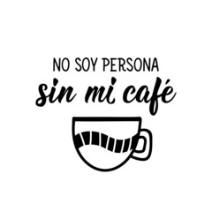 I am not a person without coffee - in Spanish. Lettering. Ink illustration. Modern brush calligraphy.