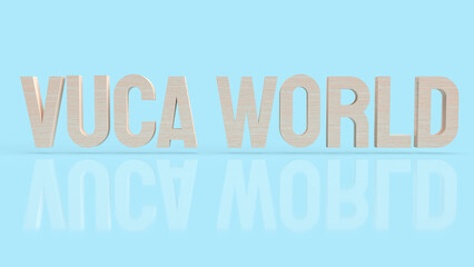 The vuca world  wood text for abstract background concept 3d rendering