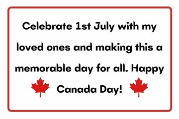 Celebrate 1st July with my loved ones and make this a memorable day for all. Happy Canada Day!