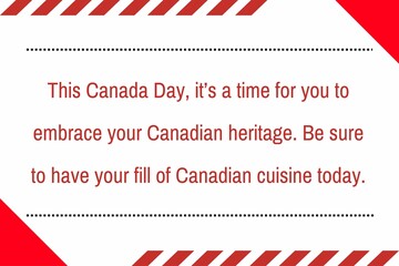 This Canada Day, it’s a time for you to embrace your Canadian heritage. Be sure to have your fill of Canadian cuisine today.