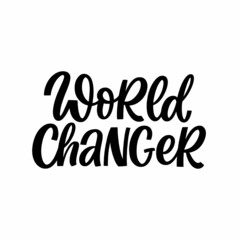 Obraz premium Hand drawn lettering quote. The inscription: World changer. Perfect design for greeting cards, posters, T-shirts, banners, print invitations.