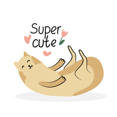 Funny card with a cute cat. Hand drawn flat vector illustration and lettering. Super cute quote.