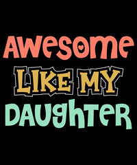 AWESOME LIKE MY DAUGHTER Vintage style T-Shirt Design