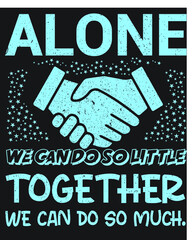 ALONE WE CAN DO SO LITTLE TOGETHER WE CAN DO SO MUCH SVG VECTOR TYPOGRAPHY MOTIVATIONAL T-SHIRT DESIGN