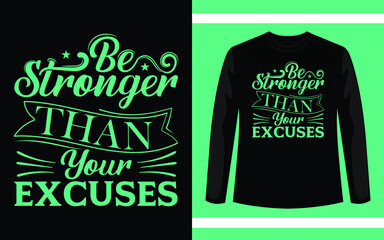 Be Stronger Than Your Excuses Typography T-Shirt Design