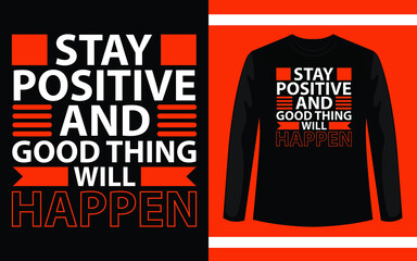 Stay Positive And Good Thing Will Happen Typography T-Shirt Design