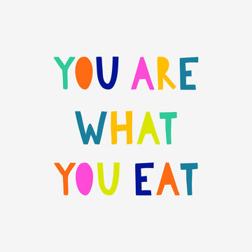 Hand drawn illustrated lettering quote -You are what you eat. Inspirational motivational quote for healthy eaters. Vector illustration.