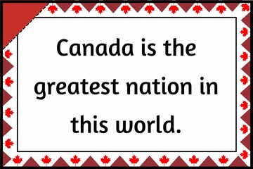 Canada is the greatest nation in this world.