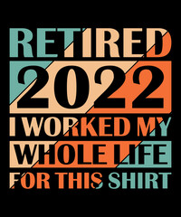 Vintage Retired 2022 I Worked My Whole Life, Funny Retirement T-Shirt. Retired 2022 Funny Retirement T-Shirt