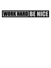 Work Hard Nice 