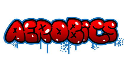 Aerobics. Graffiti tag. Abstract modern street art decoration performed in urban painting style.