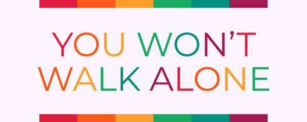 You Won't Walk Alone text with LGBT rainbow colors. LGBT pride banner