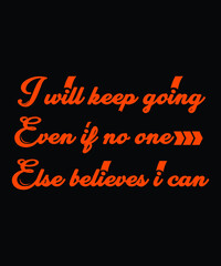  I will keep going even if no one else believes I can typography Print-ready inspirational and motivational posters, t-shirts, notebook cover design bags, cups, cards, flyers, stickers, and badges. ve